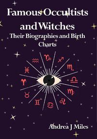 Cover image for Famous Occultists and Witches: Their Biographies and Birth Charts
