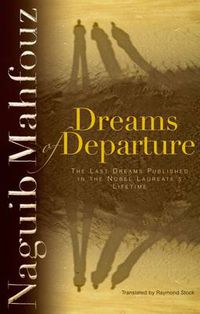 Cover image for Dreams of Departure: The Last Dreams Published in the Nobel Laureate's Lifetime