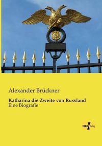 Cover image for Katharina die Zweite von Russland: Eine Biografie