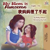 Cover image for My Mom is Awesome (English Mandarin Chinese bilingual book)