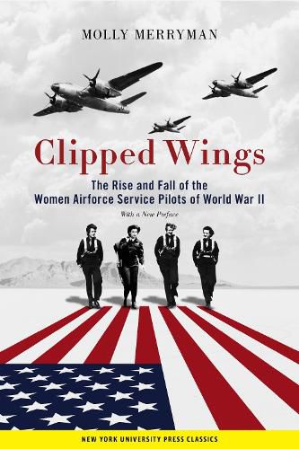 Cover image for Clipped Wings: The Rise and Fall of the Women Airforce Service Pilots (WASPs) of World War II