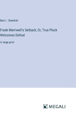 Cover image for Frank Merriwell's Setback; Or, True Pluck Welcomes Defeat