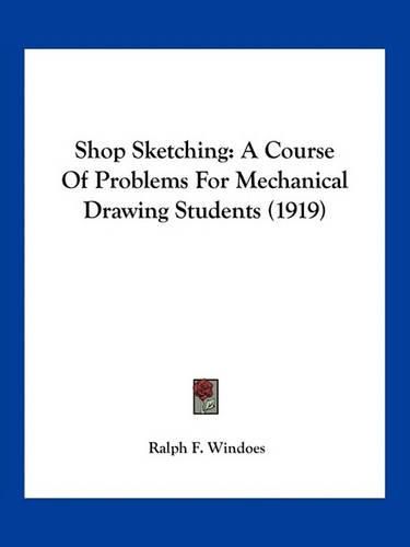Cover image for Shop Sketching: A Course of Problems for Mechanical Drawing Students (1919)