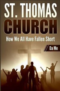 Cover image for St. Thomas Church: How We All Have Fallen Short