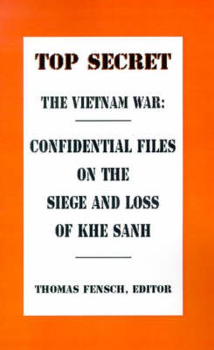 The Vietnam War: Confidential Files on the Siege and Loss of Khesanh
