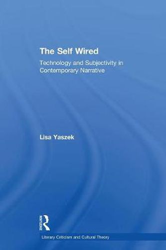 Cover image for The Self Wired: Technology and Subjectivity in Contemporary Narrative