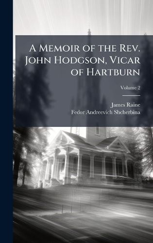 Cover image for A Memoir of the Rev. John Hodgson, Vicar of Hartburn