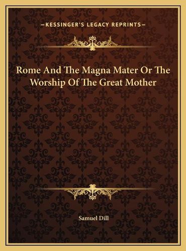 Rome and the Magna Mater or the Worship of the Great Mother