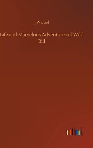 Cover image for Life and Marvelous Adventures of Wild Bill