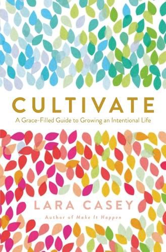 Cover image for Cultivate: A Grace-Filled Guide to Growing an Intentional Life