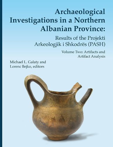 Cover image for Archaeological Investigations in a Northern Albanian Province: Results of the Projekti Arkeologjik i Shkodres (PASH) Volume 64: Volume Two: Artifacts and Artifact Analysis