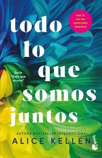 Cover image for Todo Lo Que Somos Juntos (Deja Que Ocurra 2) / All That We Are Together (Let It Be Book 2)