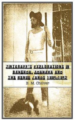 Cover image for Zintgraff's Explorations in Bamenda, Adamawa and the Benue Lands 1889-1892