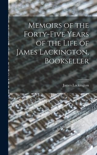 Cover image for Memoirs of the Forty-five Years of the Life of James Lackington, Bookseller