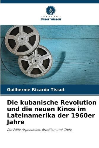 Cover image for Die kubanische Revolution und die neuen Kinos im Lateinamerika der 1960er Jahre