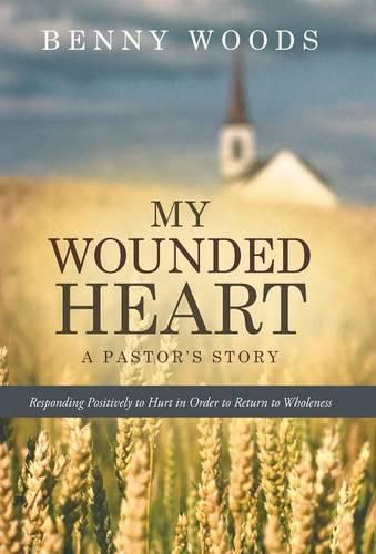 Cover image for My Wounded Heart: Responding Positively to Hurt in Order to Return to Wholeness