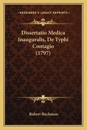 Cover image for Dissertatio Medica Inauguralis, de Typhi Contagio (1797) Dissertatio Medica Inauguralis, de Typhi Contagio (1797)