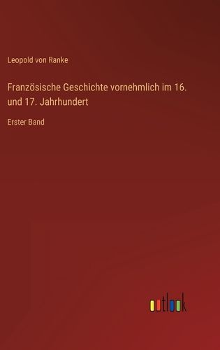 Cover image for Franzoesische Geschichte vornehmlich im 16. und 17. Jahrhundert