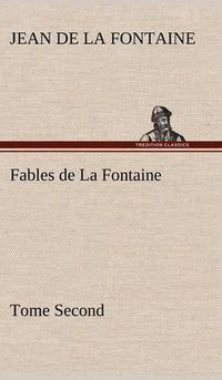 Cover image for Fables de La Fontaine Tome Second