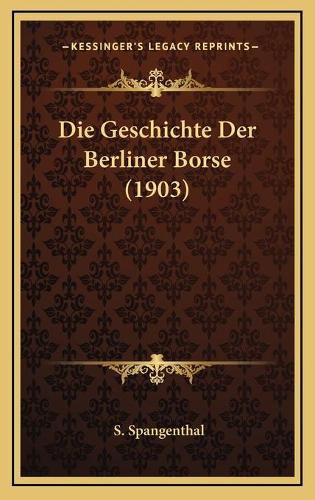 Cover image for Die Geschichte Der Berliner Borse (1903)