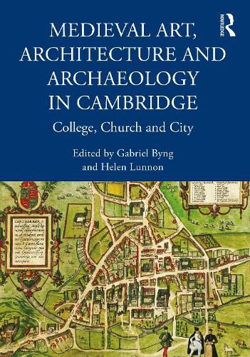 Cover image for Medieval Art, Architecture and Archaeology in Cambridge: College, Church and City
