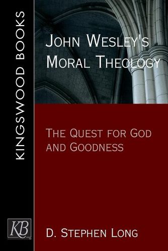 Cover image for John Wesley's Moral Theology: The Quest for God and Goodness