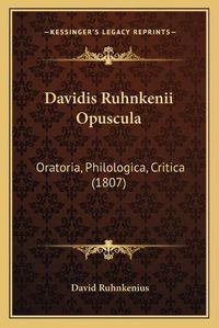 Cover image for Davidis Ruhnkenii Opuscula: Oratoria, Philologica, Critica (1807)