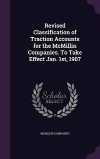 Cover image for Revised Classification of Traction Accounts for the McMillin Companies. to Take Effect Jan. 1st, 1907