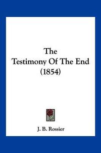 Cover image for The Testimony of the End (1854)