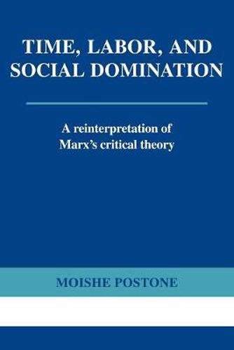 Cover image for Time, Labor, and Social Domination: A Reinterpretation of Marx's Critical Theory