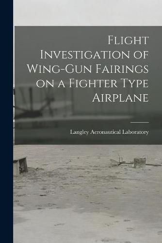 Cover image for Flight Investigation of Wing-gun Fairings on a Fighter Type Airplane