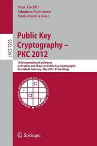 Cover image for Public Key Cryptography -- PKC 2012: 15th International Conference on Practice and Theory in Public Key Cryptography, Darmstadt, Germany, May 21-23, 2012, Proceedings