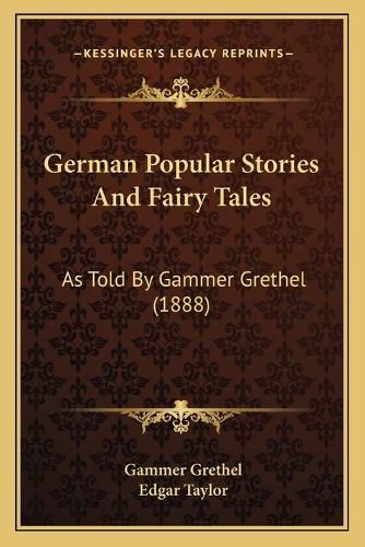 Cover image for German Popular Stories and Fairy Tales: As Told by Gammer Grethel (1888)