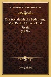 Cover image for Die Socialethische Bedeutung Von Recht, Unrecht Und Strafe (1878)