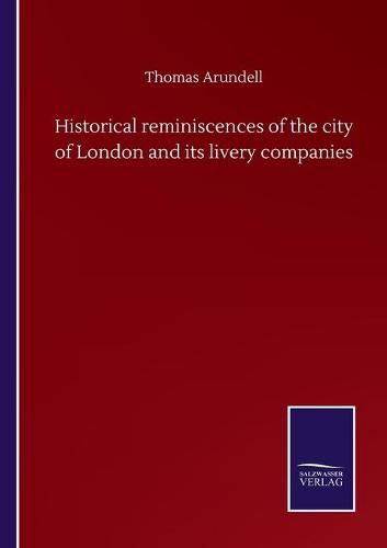 Cover image for Historical reminiscences of the city of London and its livery companies