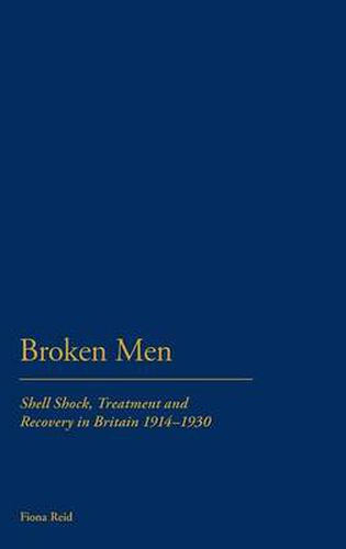 Cover image for Broken Men: Shell Shock, Treatment and Recovery in Britain 1914-30