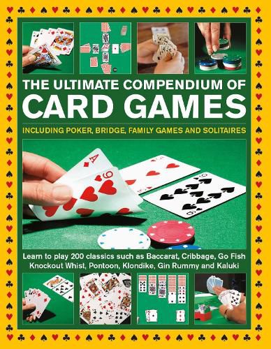 Cover image for Card Games, The Ultimate Compendium of: Including poker, bridge, family games and solitaires; learn to play classics such as Baccarat, Cribbage, Go Fish, Gin Rummy and Kaluki