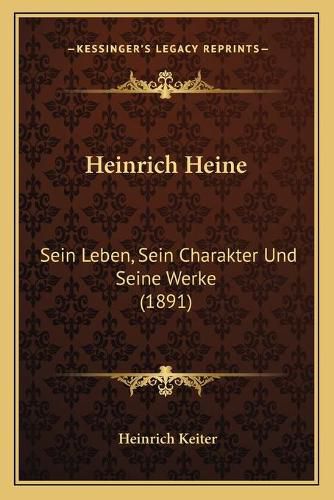 Cover image for Heinrich Heine: Sein Leben, Sein Charakter Und Seine Werke (1891)
