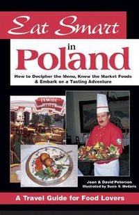 Cover image for Eat Smart in Poland: How to Decipher the Menu, Know the Market Foods and Embark on a Tasting Adventure