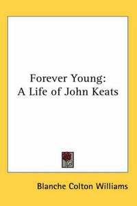 Cover image for Forever Young: A Life of John Keats