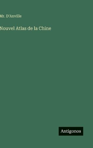 Cover image for Nouvel Atlas de la Chine