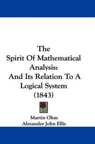 Cover image for The Spirit Of Mathematical Analysis: And Its Relation To A Logical System (1843)