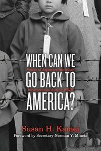 Cover image for When Can We Go Back to America?: Voices of Japanese American Incarceration During WWII