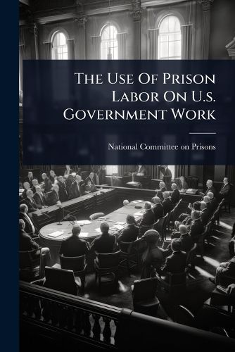 Cover image for The Use Of Prison Labor On U.s. Government Work