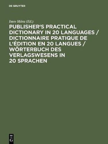 Publisher's Practical Dictionary in 20 Languages / Dictionnaire pratique de l'edition en 20 langues / Woerterbuch des Verlagswesens in 20 Sprachen