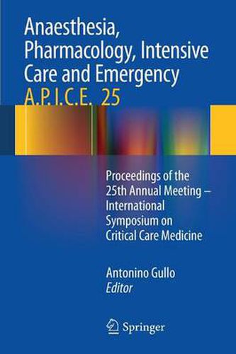 Cover image for Anaesthesia, Pharmacology, Intensive Care and Emergency A.P.I.C.E.: Proceedings of the 25th Annual Meeting - International Symposium on Critical Care Medicine