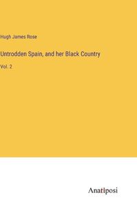 Cover image for Untrodden Spain, and her Black Country