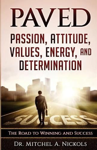 Cover image for Paved: Passion, Attitude, Values, Energy, and Determination: The Road to Winning and Success