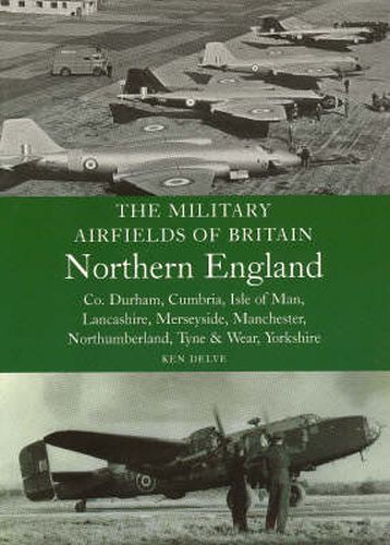 Military Airfields of Britain: No.3, Northern England-cheshire/isle of Man/lancashire/manchester/