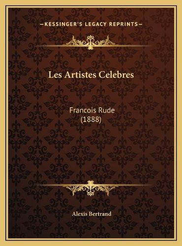 Les Artistes Celebres: Francois Rude (1888)